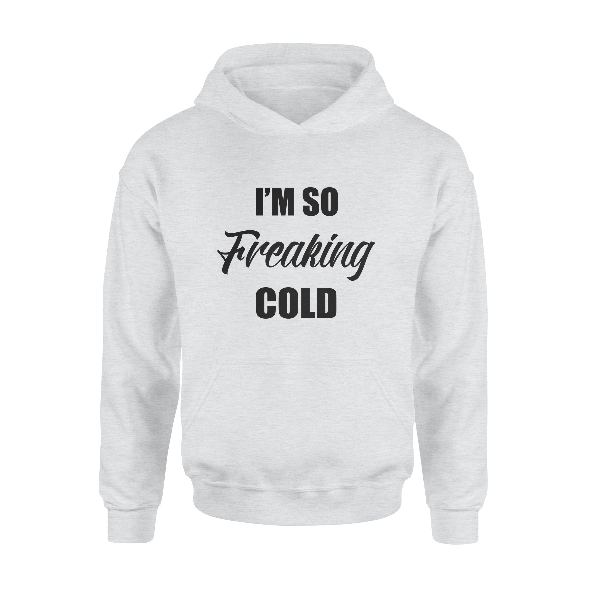 I’m So Freaking Cold Gift – Premium Hoodie