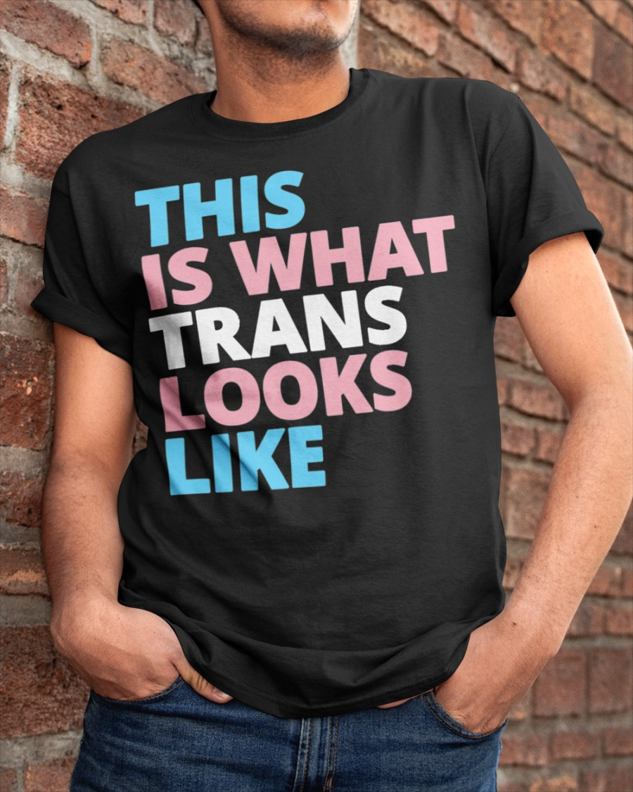 Trans T Shirt, This Is What Trans Looks Like T-Shirt, Gift For Transgender, Trans Gift