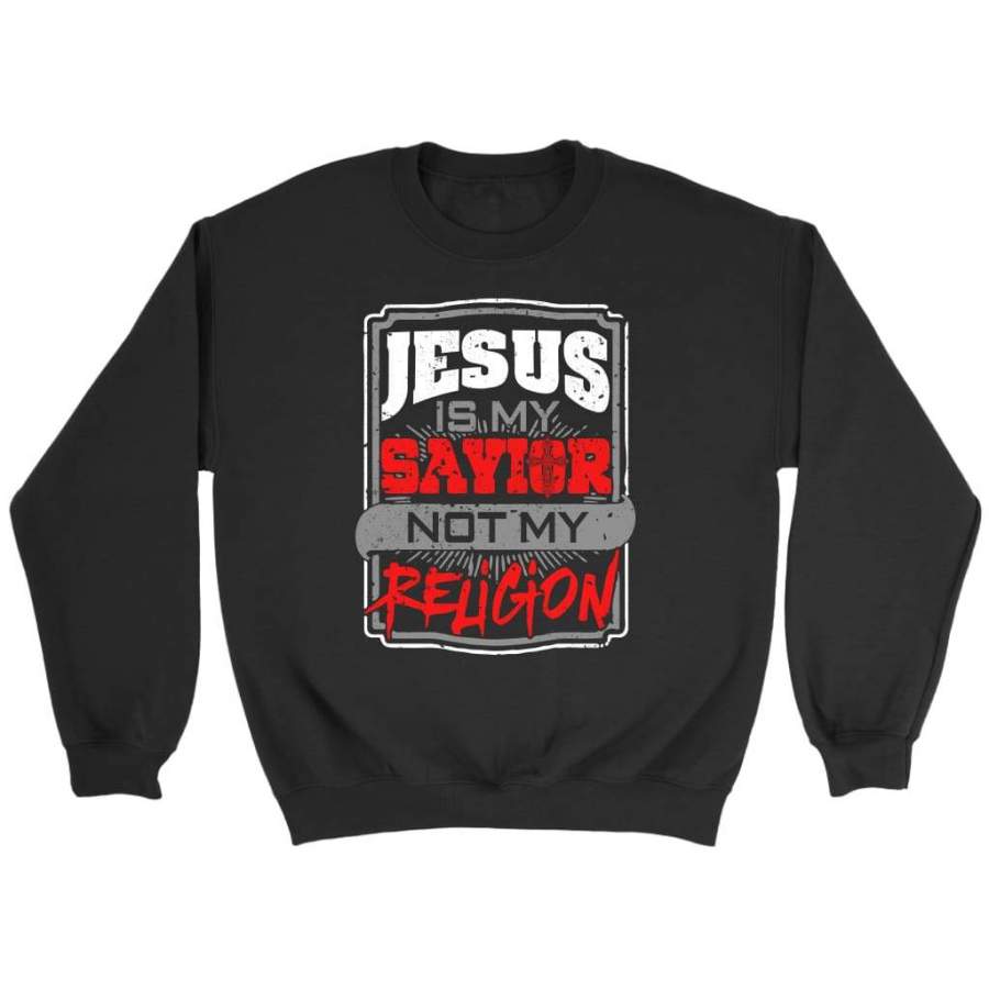 Jesus is my savior not my religion sweatshirt | christian sweatshirt