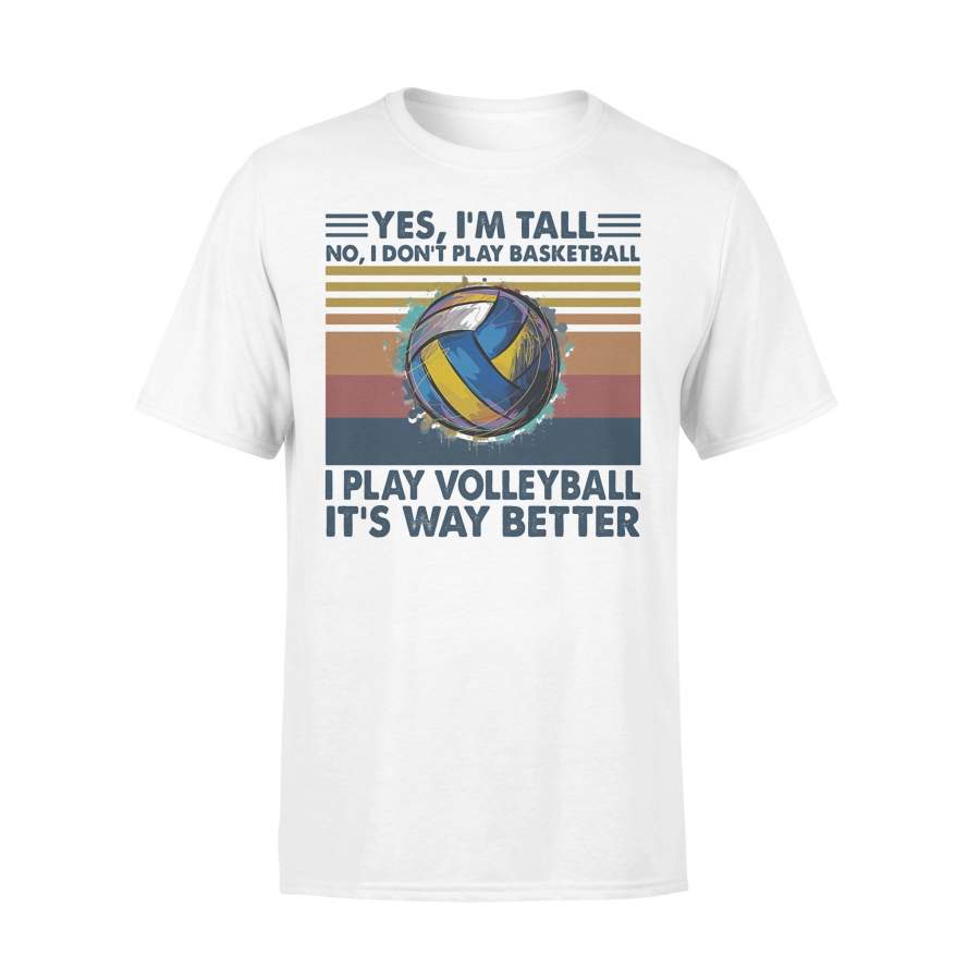 Yes I’m Tall No I Don’t Play Basketball I Play Volleyball It’s Way Better Vintage T-shirt