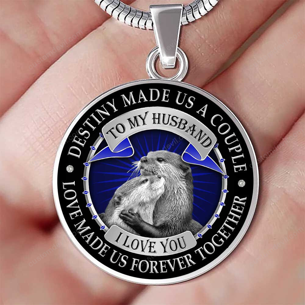 To My Husband Destiny Made Us A Couple Love Made Us Forever Together Otter Necklace Pht
