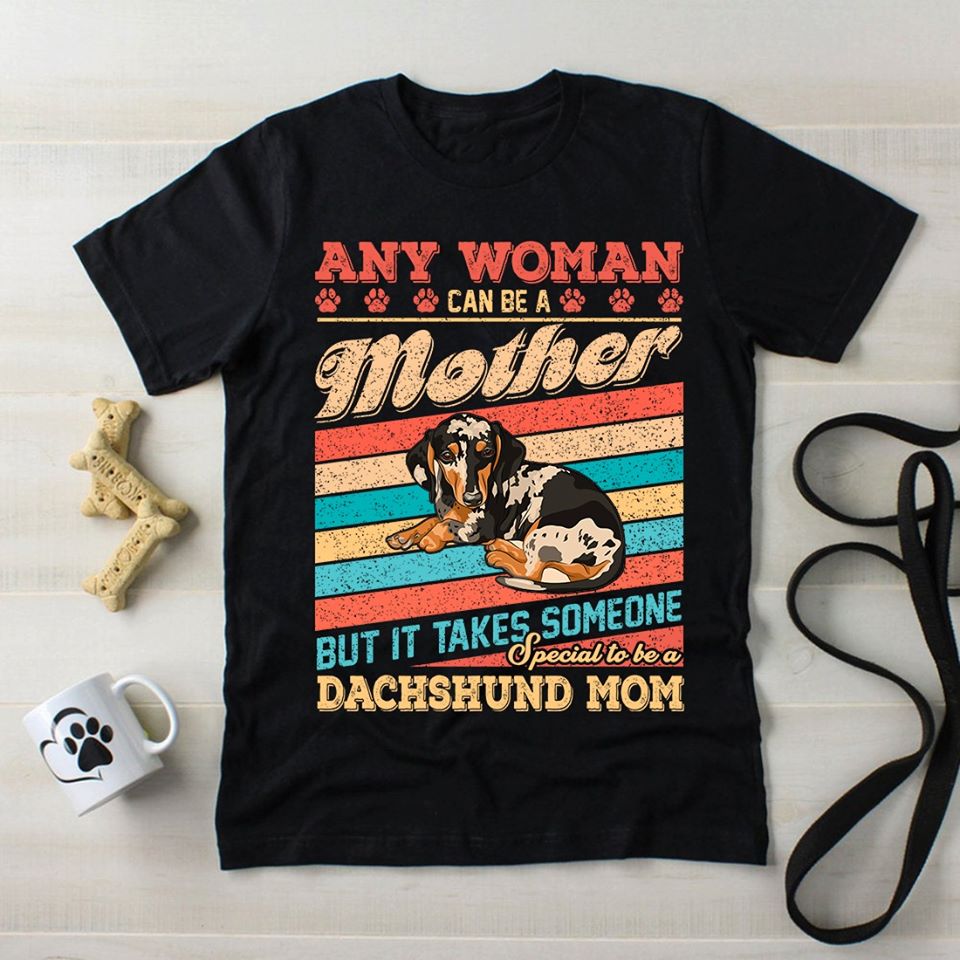 Any Woman Can Be A Mother But It Takes Someone Special To Be A Dachshund Mom Standard T-Shirt