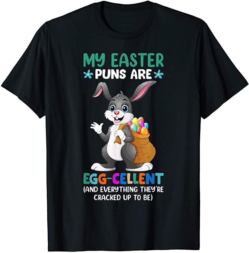 My Easter Puns Are Egg-cellent Funny Easter Bunny Gift T-Shirt