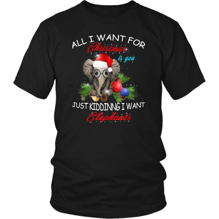 All I Want For Christmas Is You Just Kidding I Want Elephants shirts