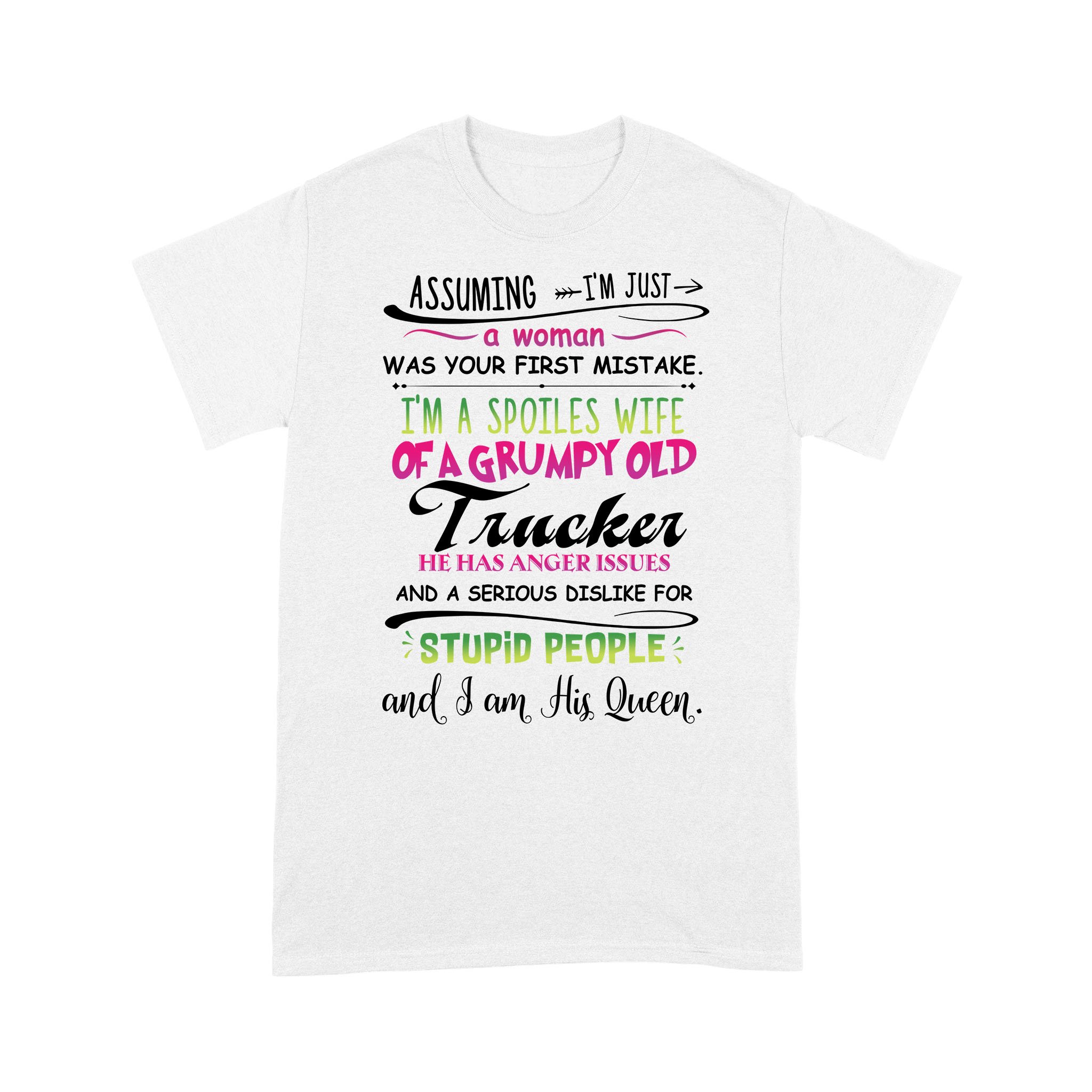 Assuming I’M Just A Woman Was Your First Mistake I’M A Spoiled Wife Of A Grumpy Old Trucker Shirt Funny Quotes – Standard T-Shirt