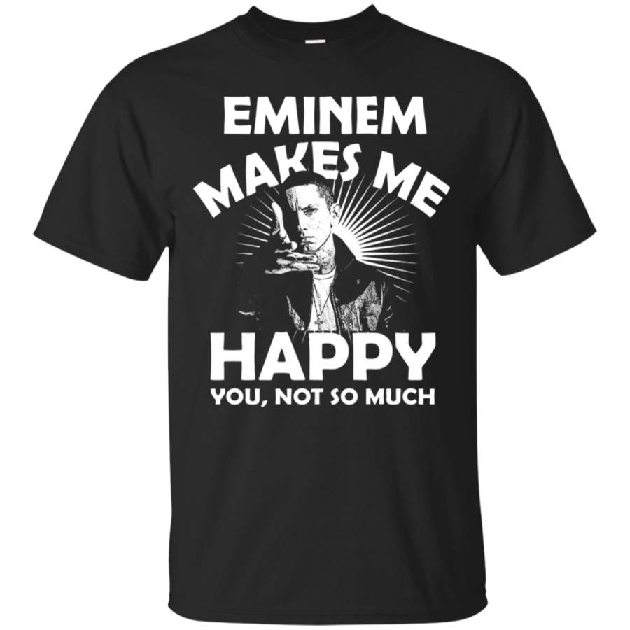 AGR Eminem Makes Me Happy You Not So Much T-Shirt