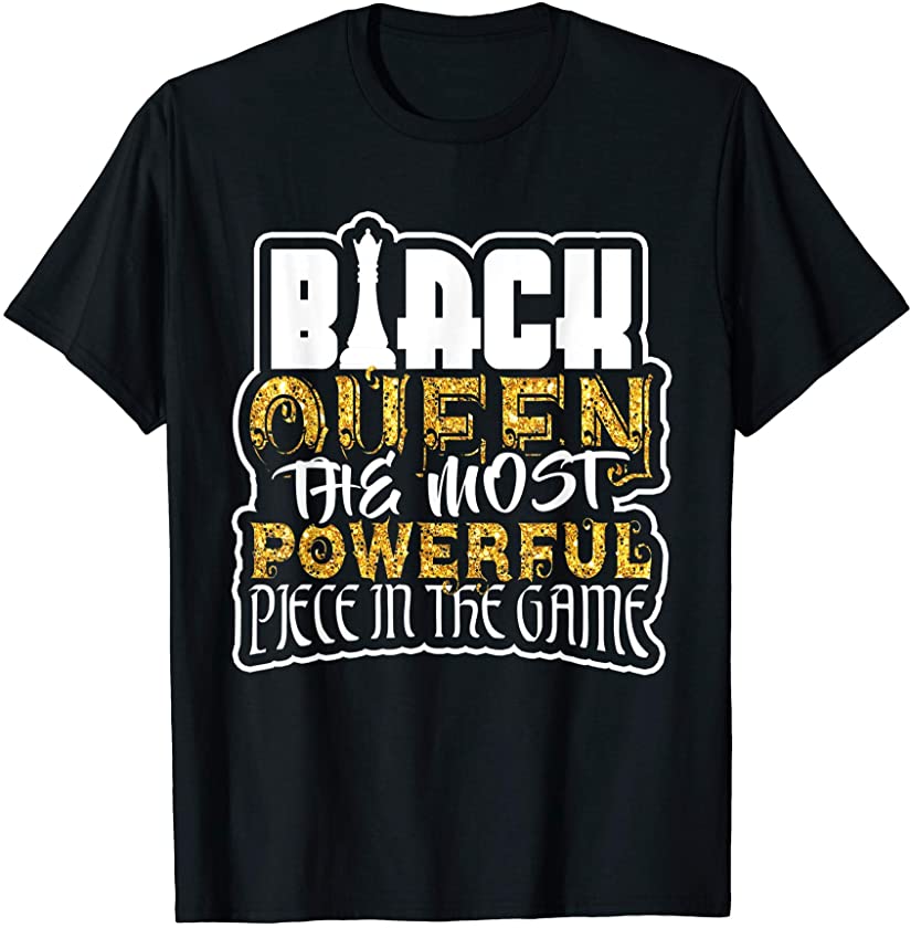 Black Queen The Most Powerful Piece in The Game T-Shirt