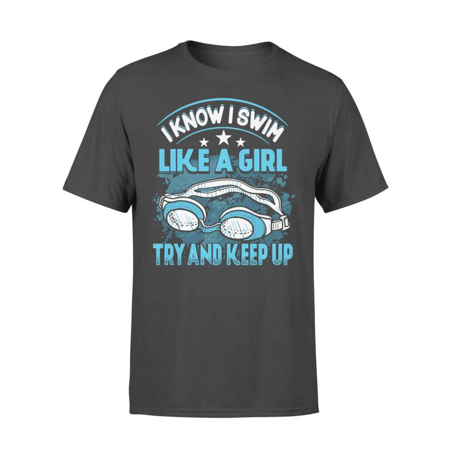 I Know I Swim Like A Girl Try And Keep Up T-shirt