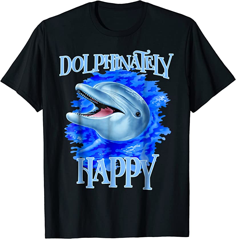 Funny Dolphinately Happy T-Shirt Dolphin Lover Tee Gifts