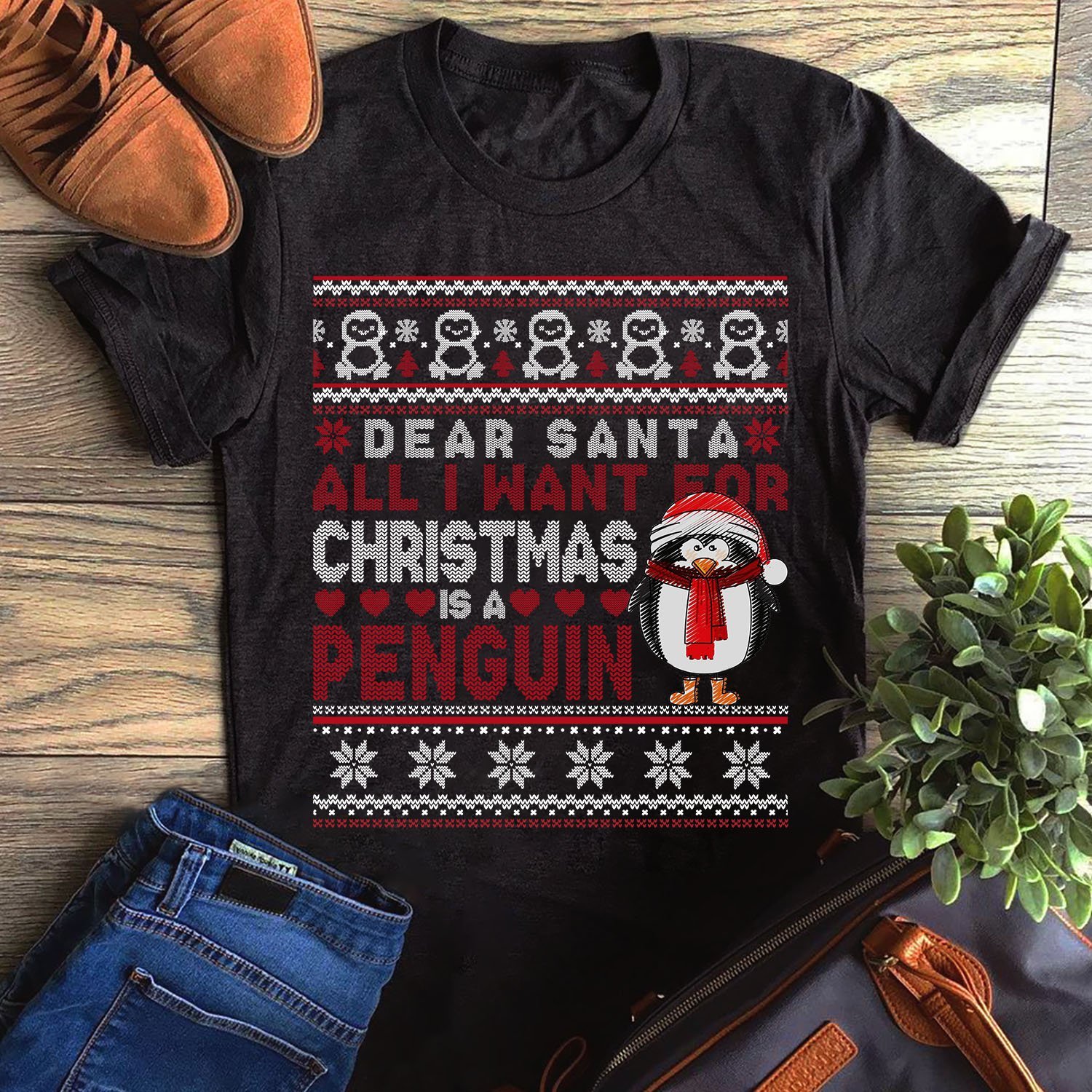 Dear Santa All I Want For Xmas Is A Penguin Ugly Sweater Unisex T-Shirt Hoodie Sweatshirt Plus Size S-5Xl