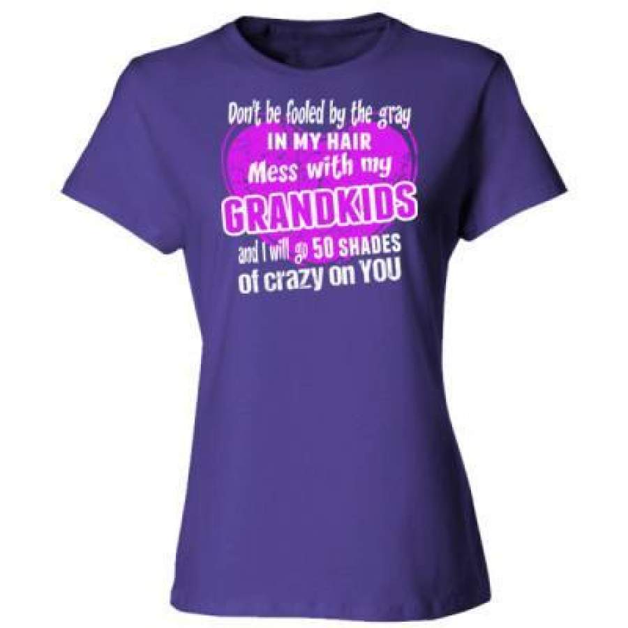 AGR Do Not Be Fooled By The Gray In My Hair Mess With My Grandkids And I Will Go 50 Shades Of Crazy On You – Ladies’ Cotton T-Shirt