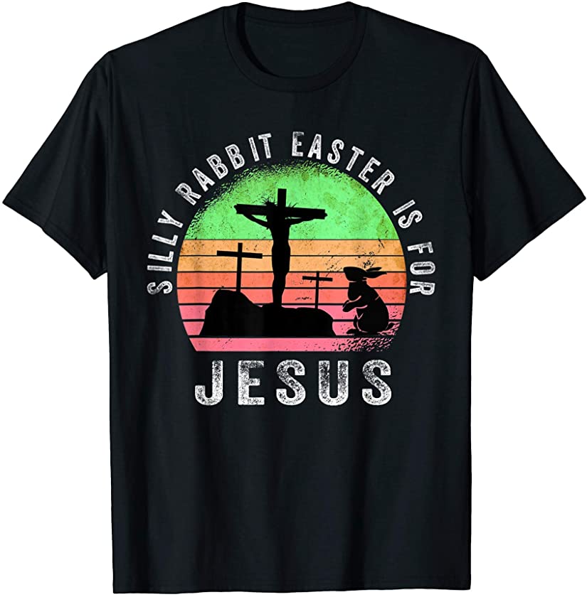 Silly Rabbit Easter is for Jesus Christian Religious Apparel T-Shirt