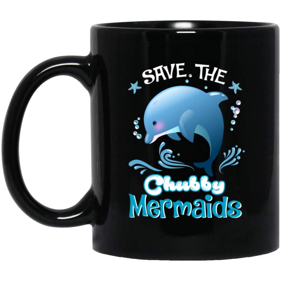 Mermaid Coffee Mug Save The Chubby Mermaids Dolphin For Lovely Gifts 11oz – 15oz Black Mug