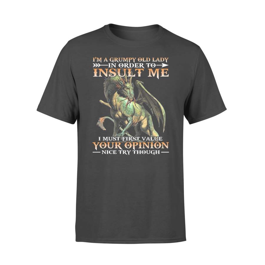 Dragon I’m A Grumpy Old Lady In Order To Insult Me I Must First Value Your Opinion Nice Try T-shirt