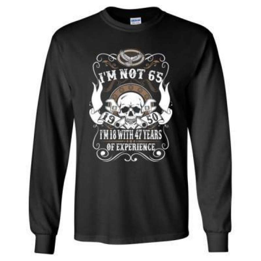 AGR 1973 I Am Not 65 I Am 18 With 47 Years Of Experience – Long Sleeve T-Shirt