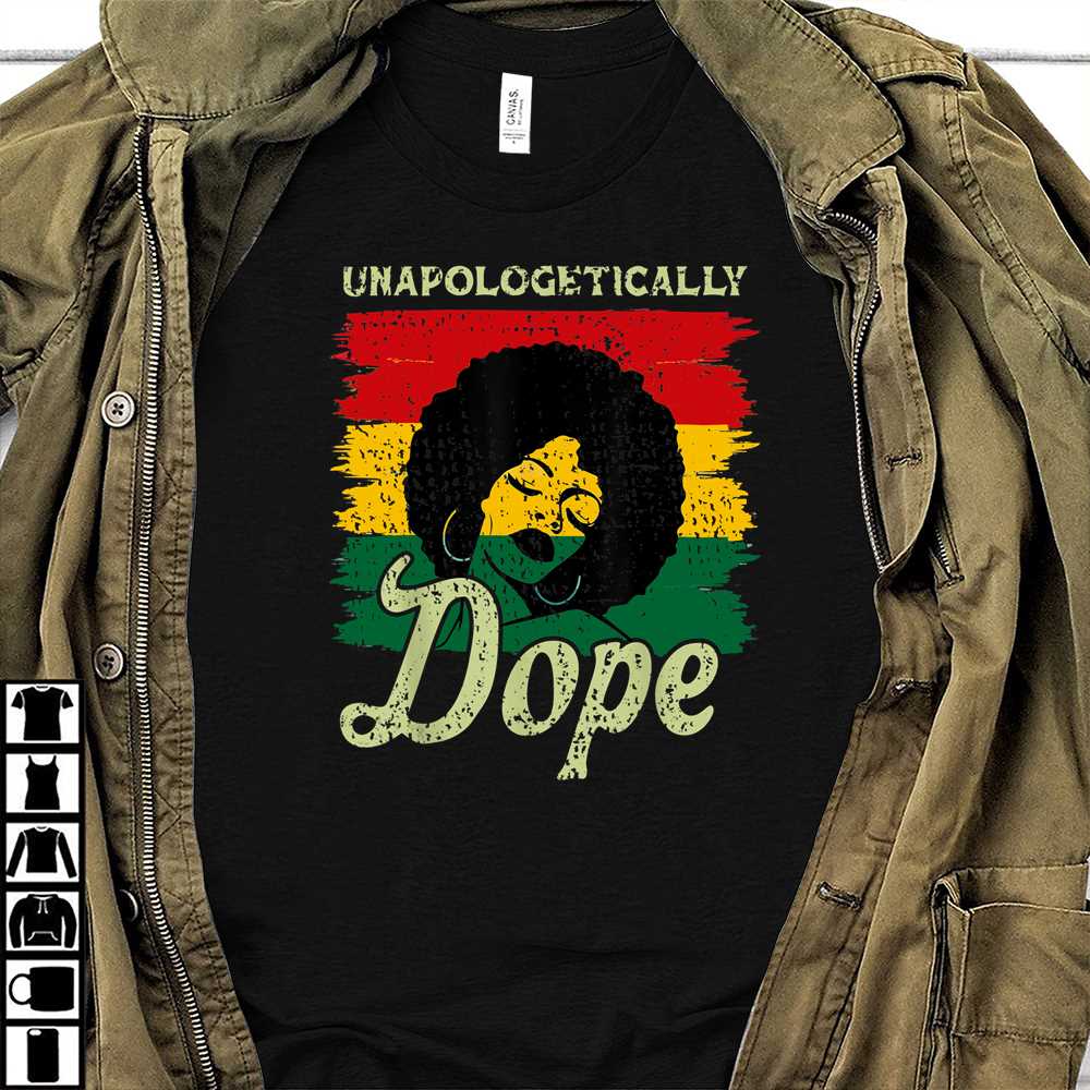 Unapologetically Dope Black Woman Black Queen Strong 2D Tshirt – Women Gift On Juneteenth