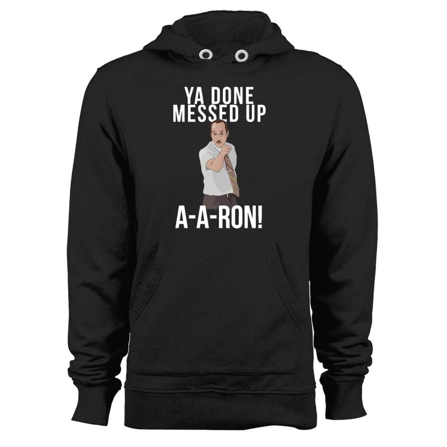 Ya Done Messed Up A A Ron Unisex Hoodie