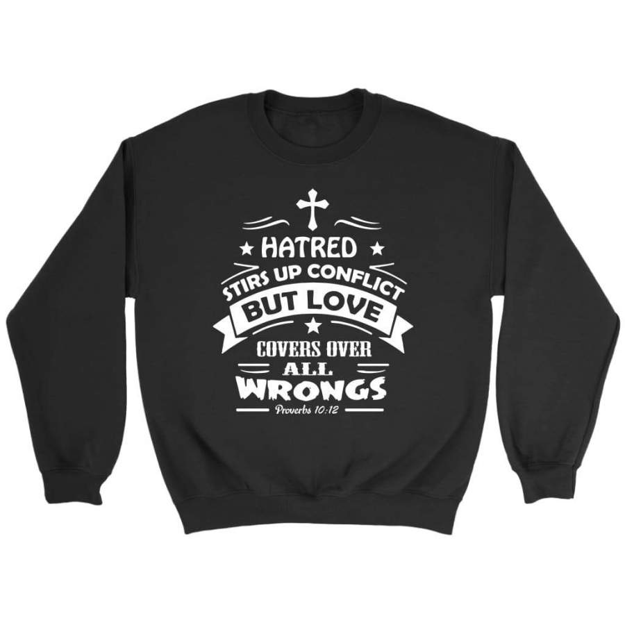 Proverbs 10:12 Hatred stirs up conflict sweatshirt | Faith sweatshirt