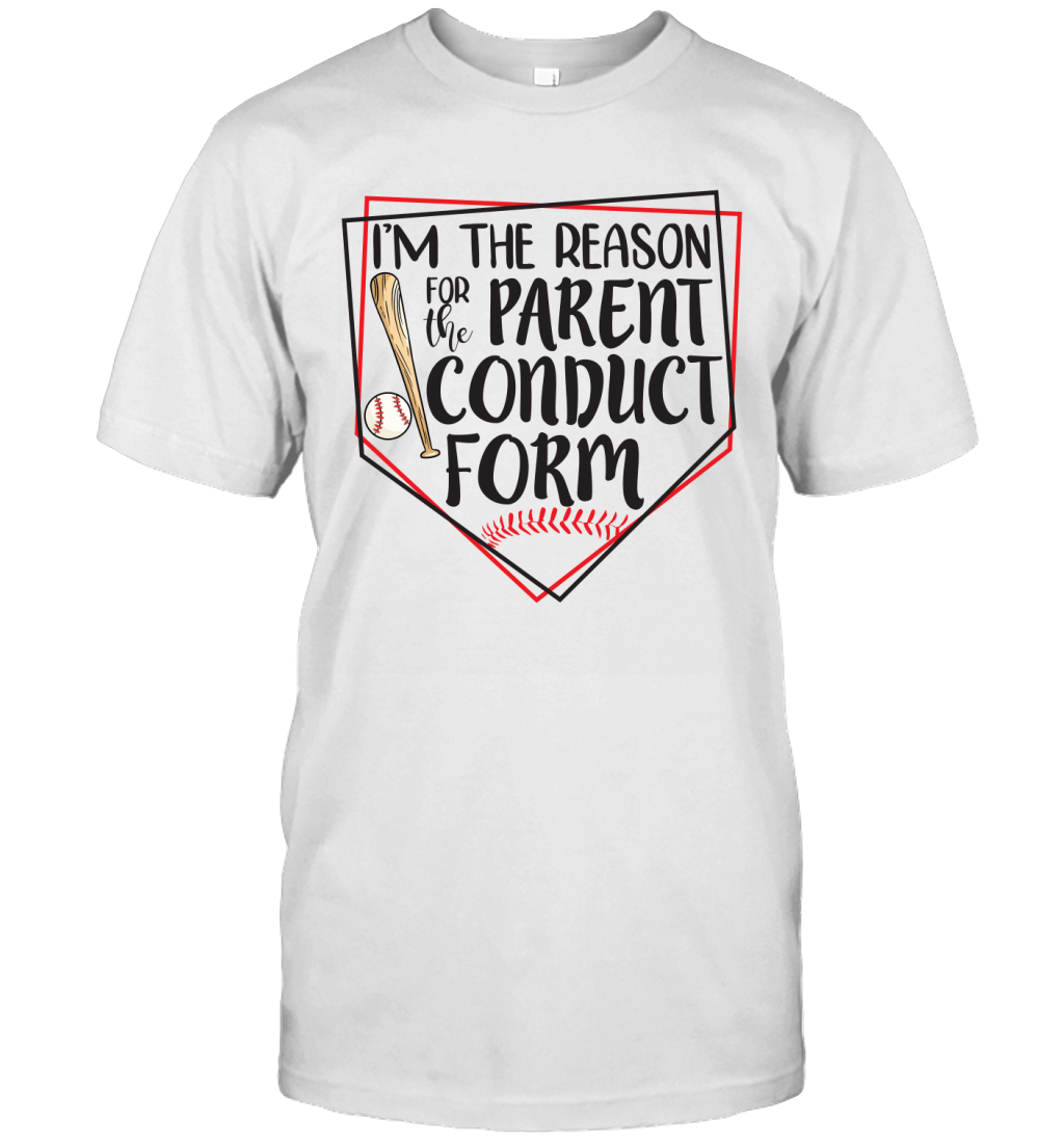 I_M The Reason For The Parent Conduct Form Funny Baseball Shirt