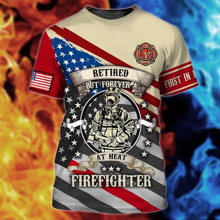 Retired But Forever Firefighter 3D Shirt, First In Last Out American Flag Memorial Tshirt