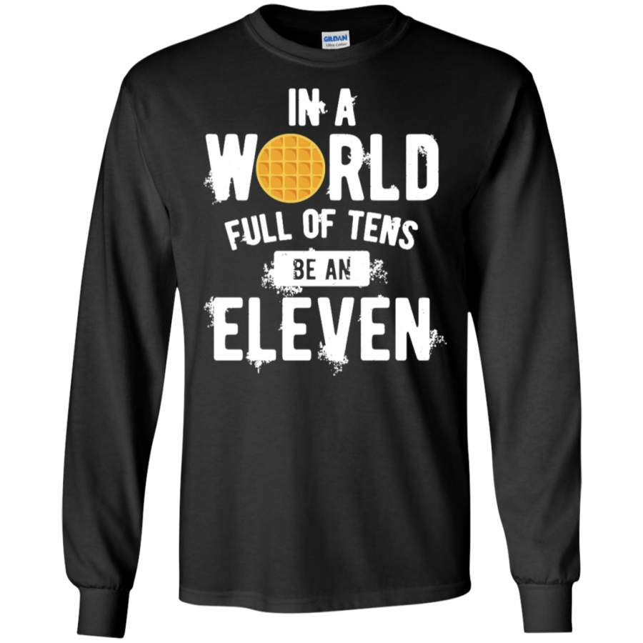 In a World full of Tens be an ELEVEN white Long T-Shirt