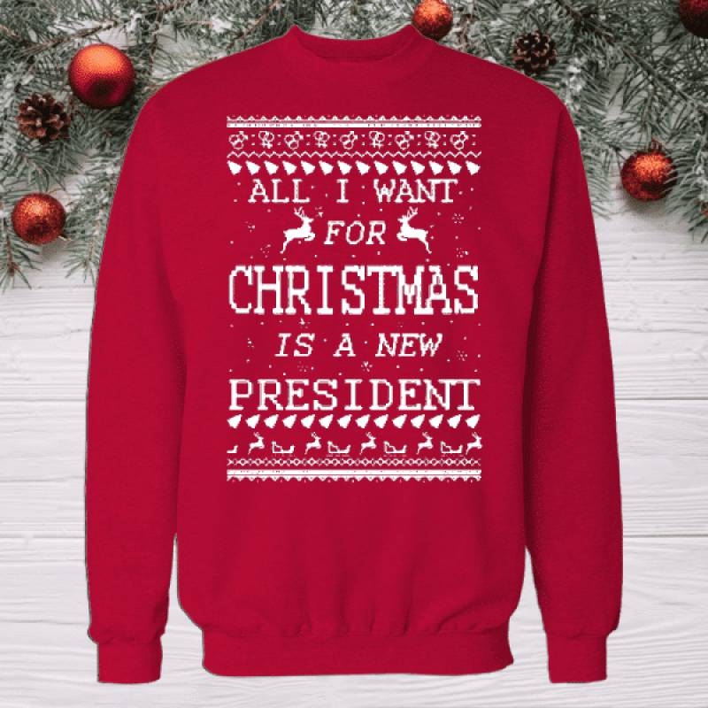 All i want for christmas is a new president Ugly Christmas Sweater