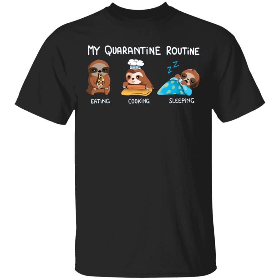 Sloth My Quarantine Routine Eating Cooking Sleeping – Cute Shirt Sayings Gift For Dog Lover