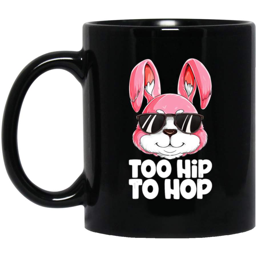 Too Hip To Hop Easter Day Bunny Boys Girls Kids Men 11oz 15oz Black Mug Happy Easter Day Funny Colors Eggs Bunny Ears Peeps Cute