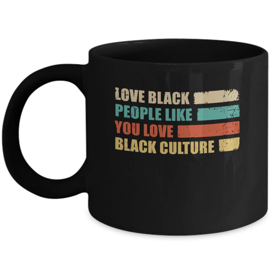 Vintage Love Black People Like You Love Black Culture Mug