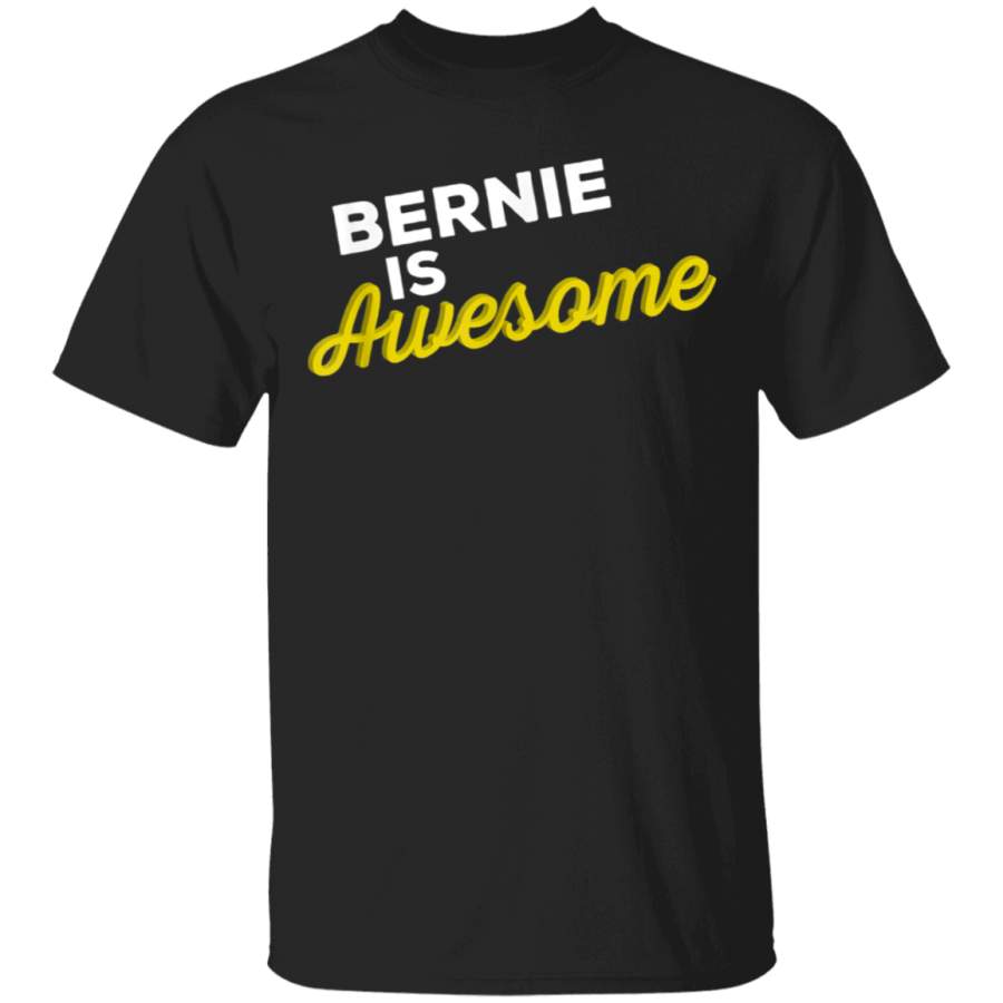 BERNIE IS AWESOME Support Team Positive Cheer Fan TShirt