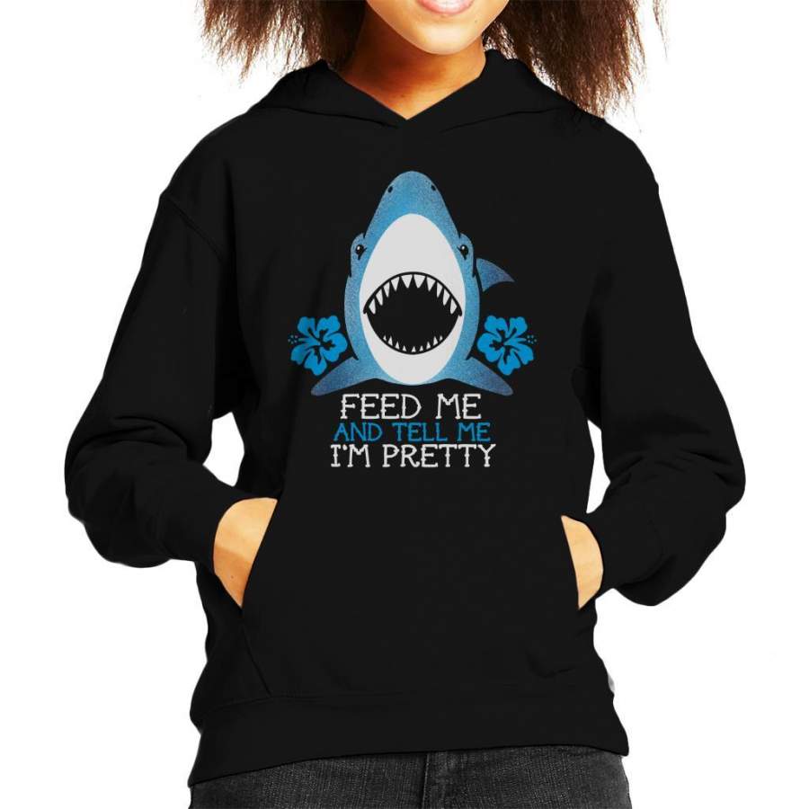 Shark Feed Me And Tell Me Im Pretty Kid’s Hooded Sweatshirt