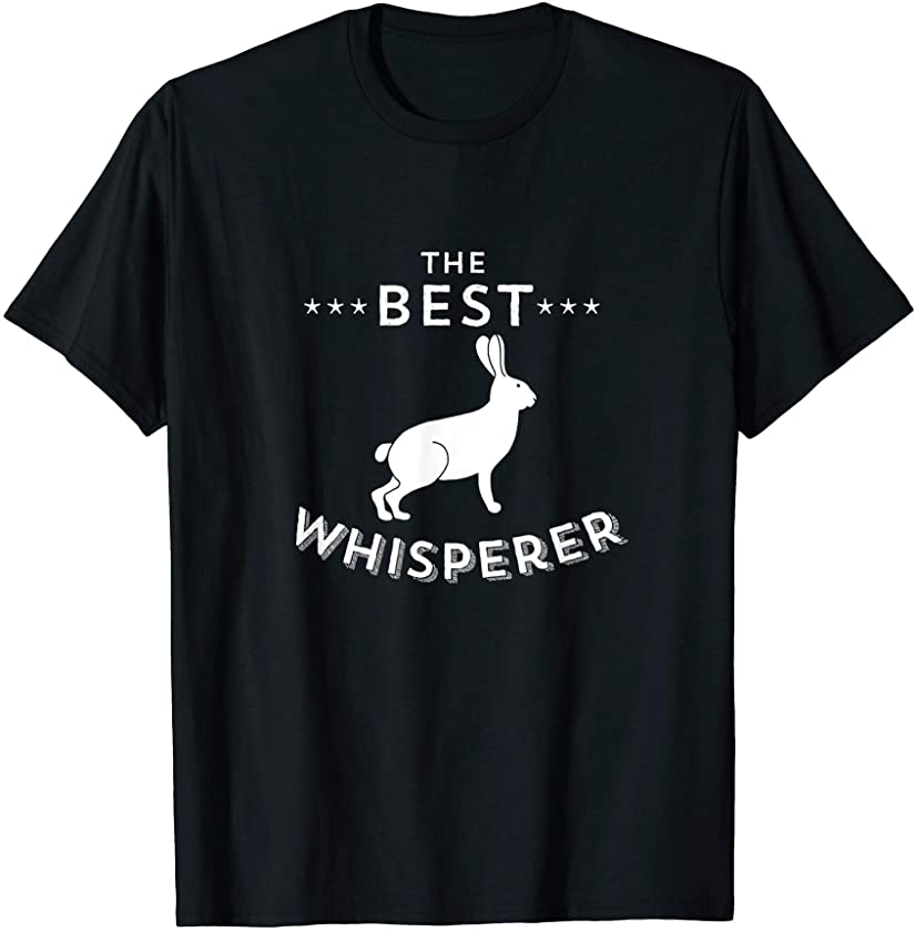 The Best Rabbit Whisperer / Cool & Funny Rabbit Quote T-Shirt