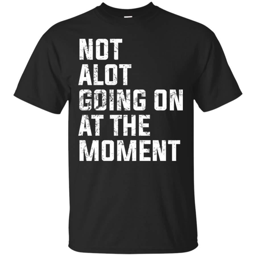 Vintage Not a Lot Going on at the Moment T Shirt – TeeEver