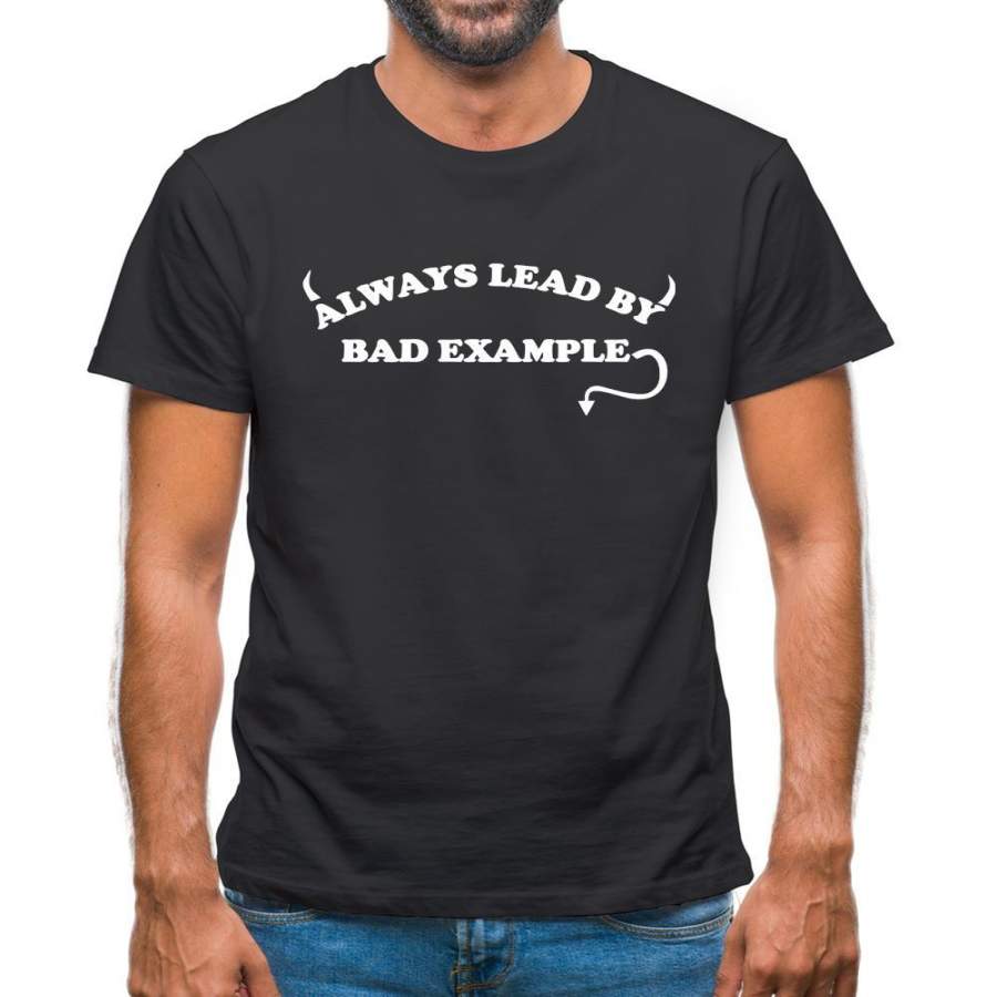 Always Lead By Bad Example Mens T-Shirt