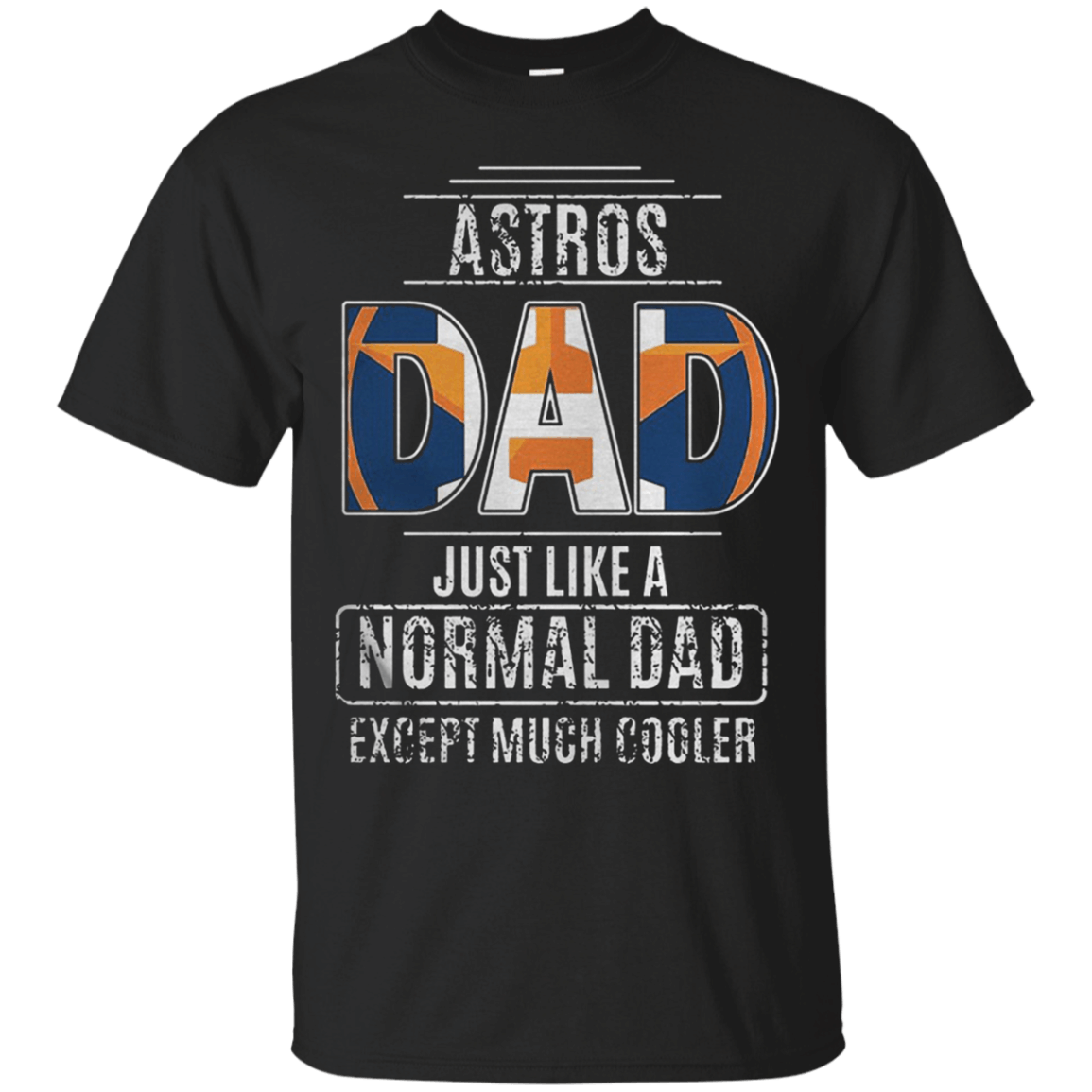 Get Here Houston Astros Dad just like a normal dad except much cooler T shirt