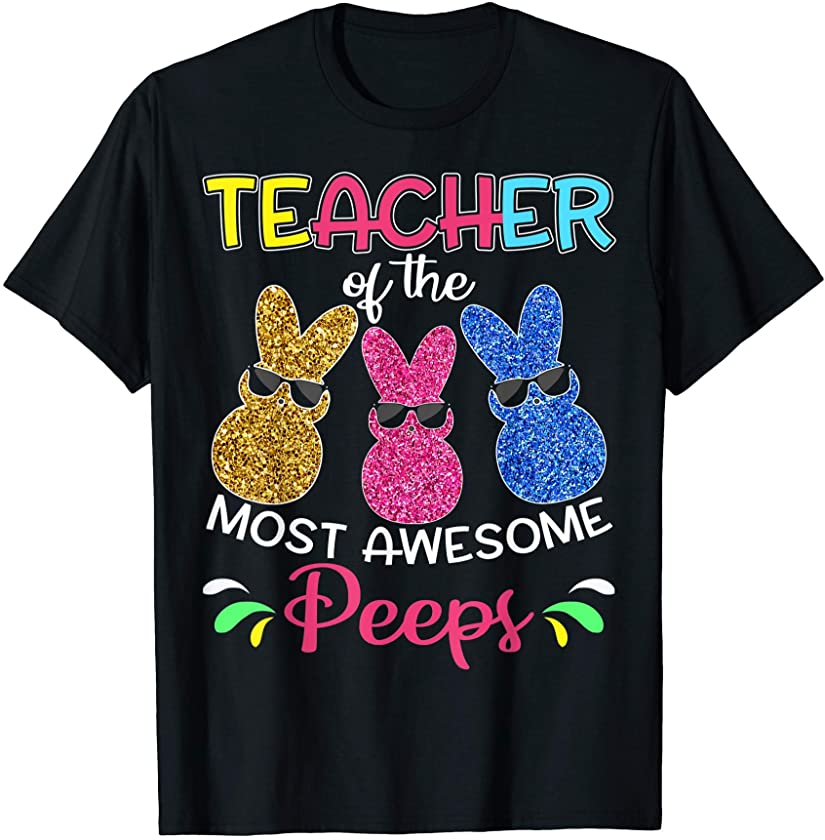 Colorful Bunny Easter day Teacher of the most awesome peeps T-Shirt