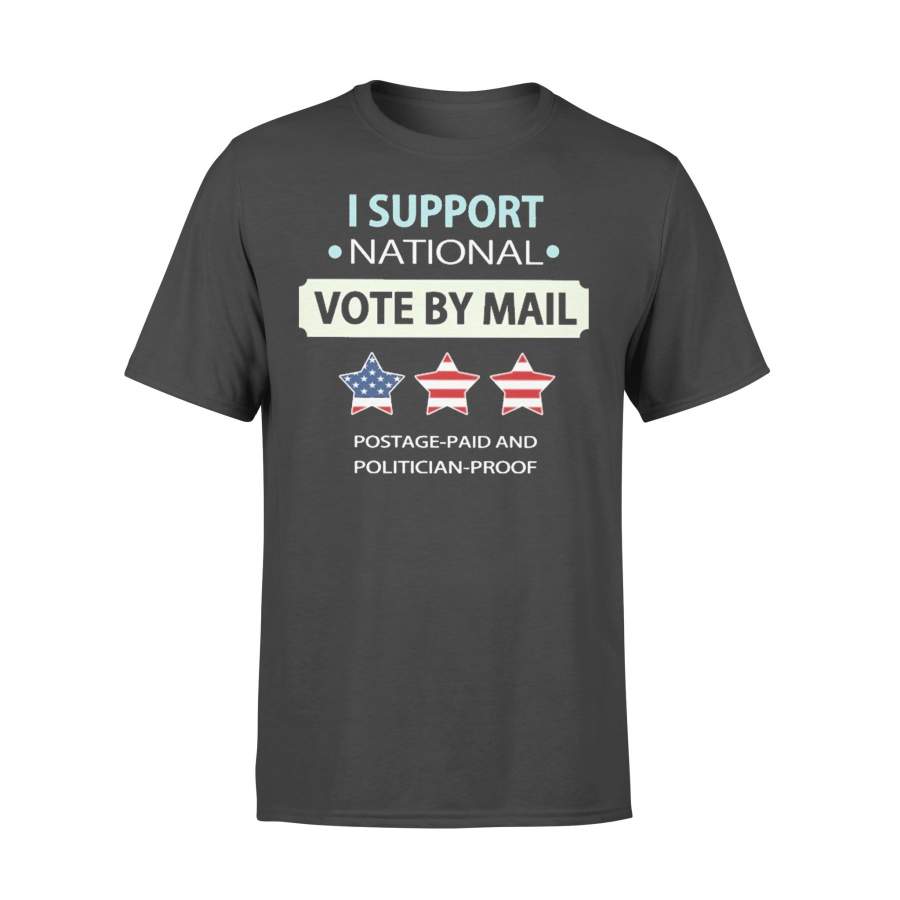 I Support National Vote By Mail Postage-Paid And Politicain-Proof T-shirt