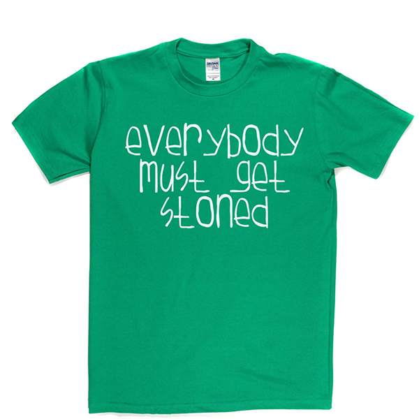 Everybody Must Get Stoned T Shirt