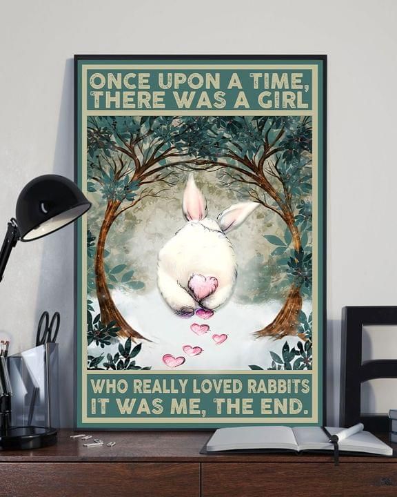 Rabbit Once Upon A Time There Was A Girl Who Really Loved Rabbits It Was Me The End Decor Vertical Poster Canvas