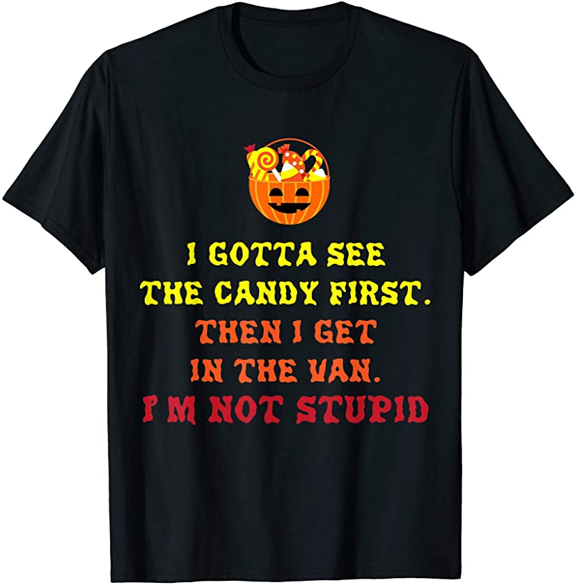 Candy Basket Im Not Stupid Sarcastic Funny Halloween Gift T-Shirt