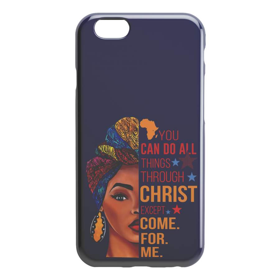 African American Black Girl Africa Melanin You Can Do All Things Through Christ Except Come For Me iPhone Case