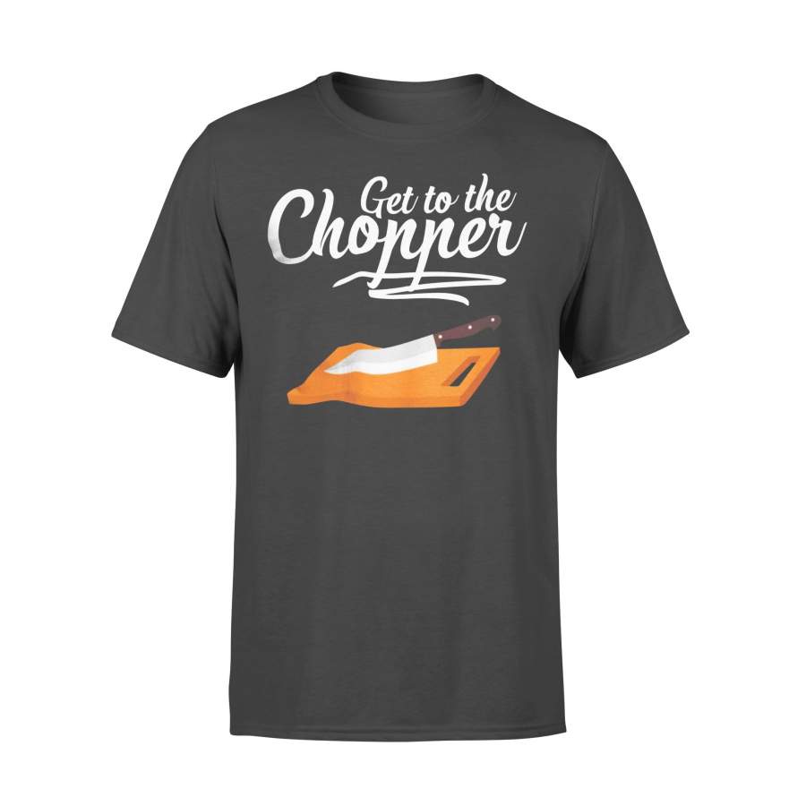 Get To The Chopper Chef T-shirt