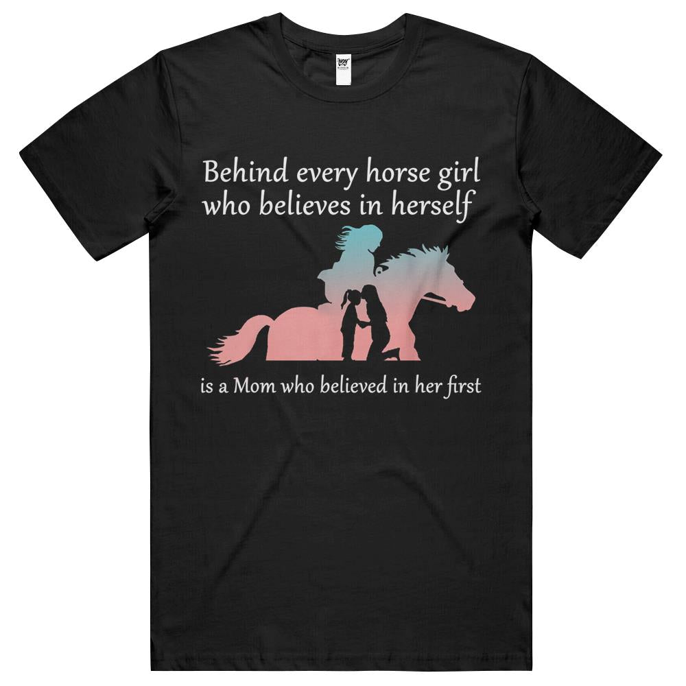 Behind Every Horse Girl Who Belives In Herself Is A Mom T Shirts