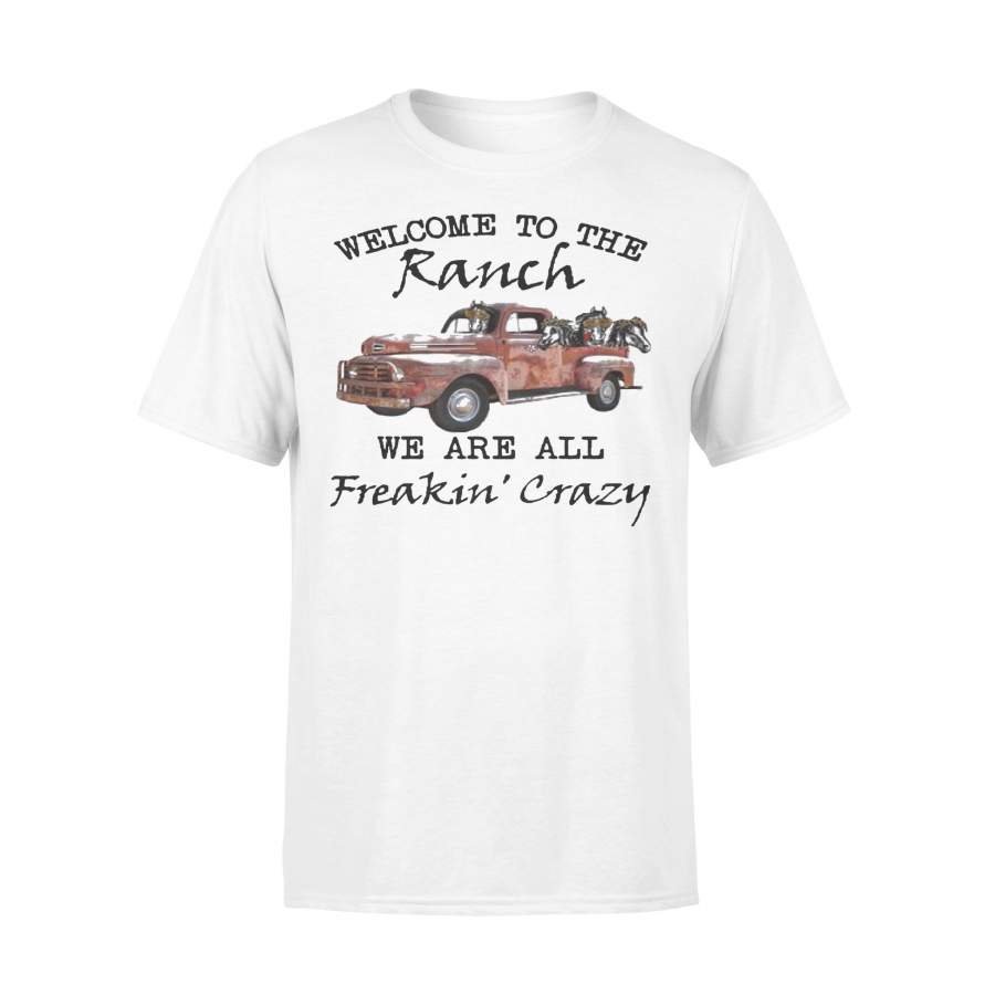 Truck Welcome To The Ranch We Are All Freakin’ Crazy T-shirt