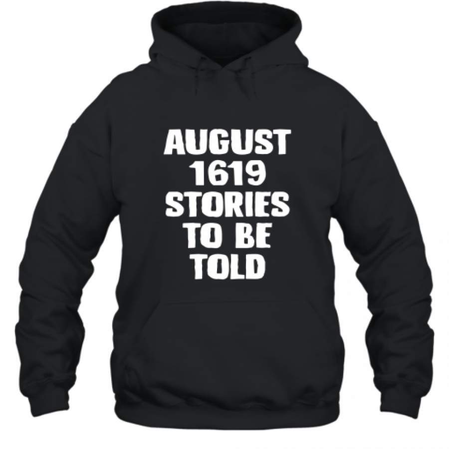 August 1619 Stories To Be Told Shirt Hoodie