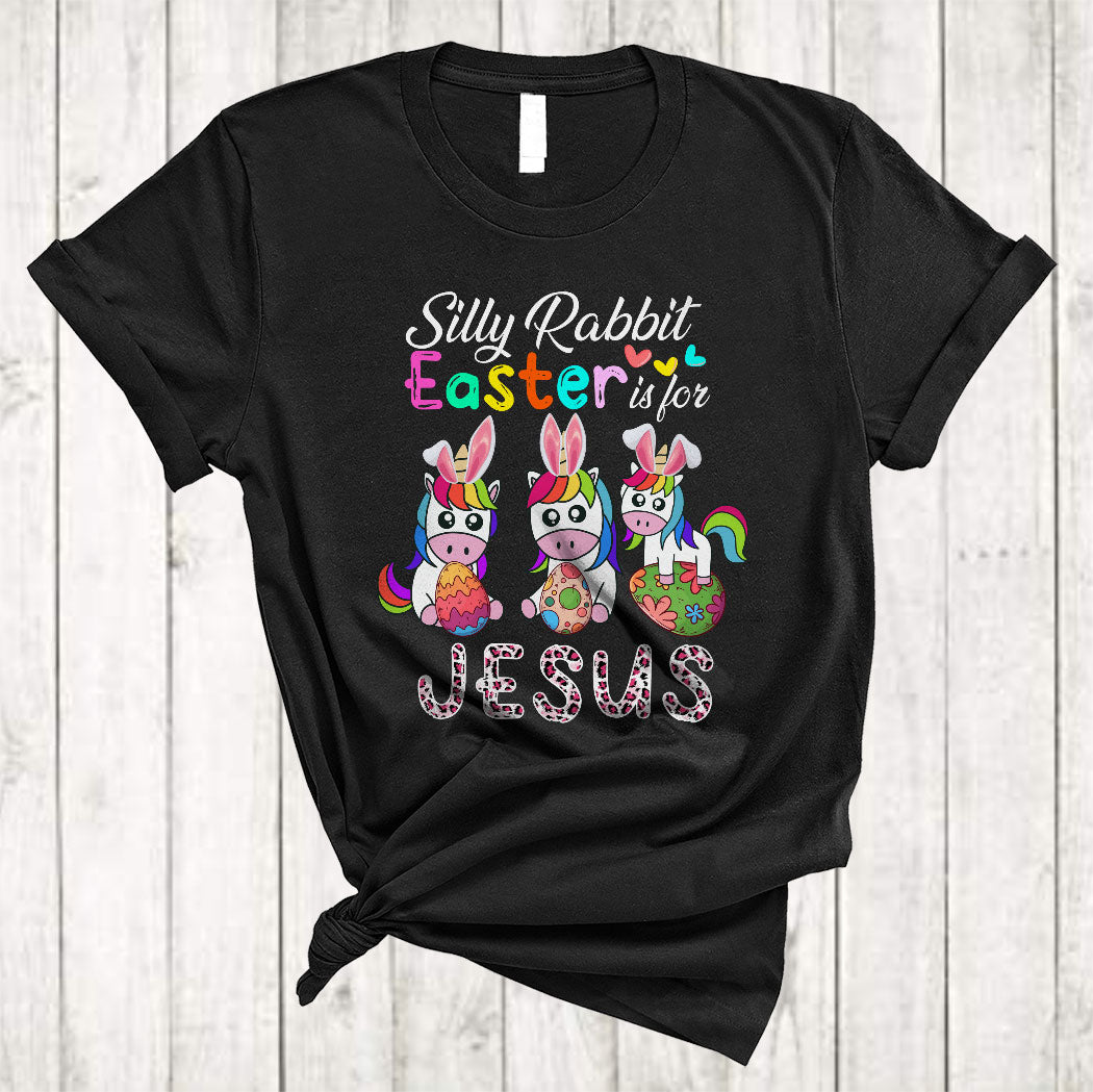 Silly Rabbit Easter For Jesus Cute Happy Easter Day Three Bunny Unicorn Holding Eggs Leopard T-Shirt