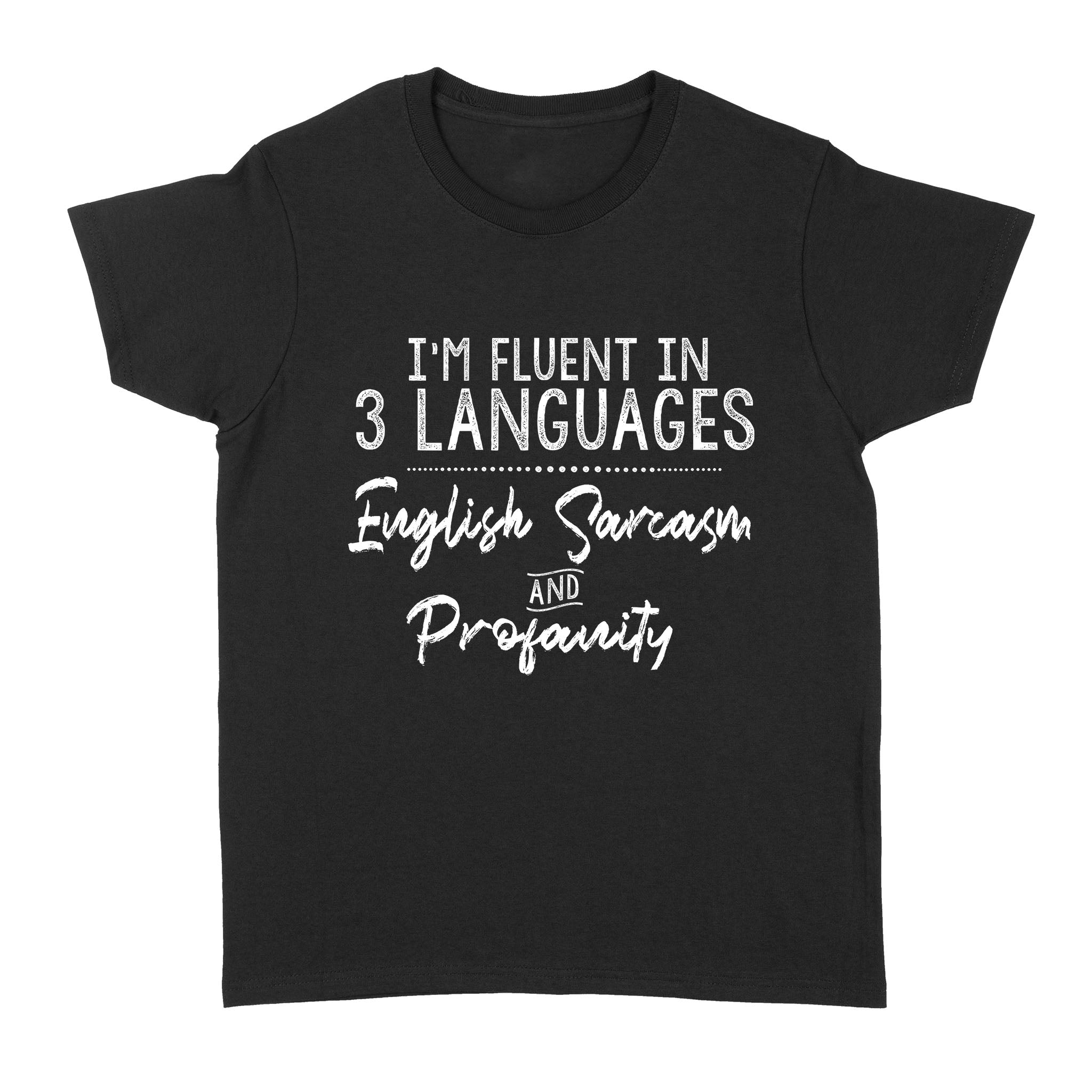 Im Fluent In 3 Languages English Sarcasm And Profanity Funny – Standard Women’S T-Shirt