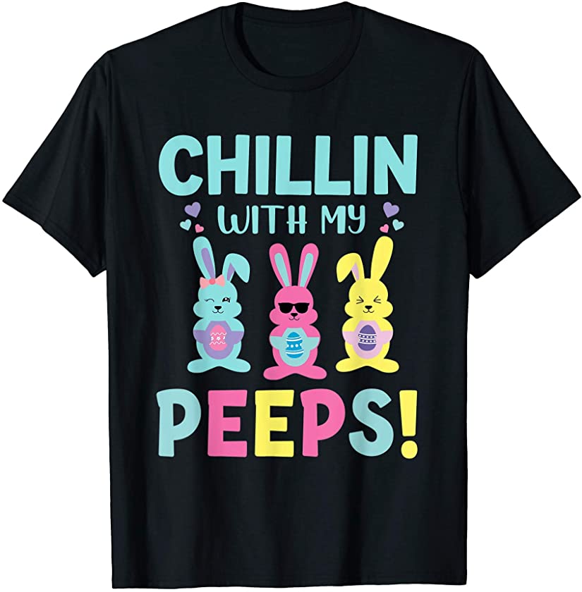 Chillin With My Peeps – Easter Bunny T-Shirt