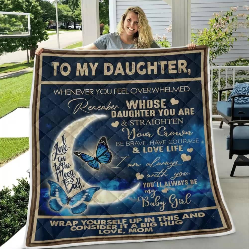 To My Daughter Whenever You Feel Overwhelmed Remember Whose Daughter You Are & Strighten Be Brave Have Courage & Loved Life Blanket Quilt Blanket