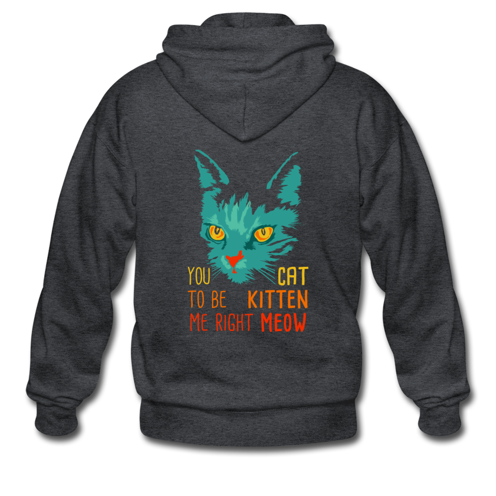 You Cat To Be Kitten Me Right Meow Unisex Zip Hoodie